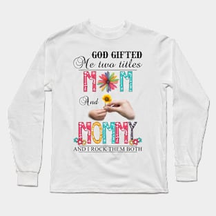 Vintage God Gifted Me Two Titles Mom And Mommy Wildflower Hands Flower Happy Mothers Day Long Sleeve T-Shirt